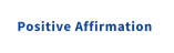Positive Affirmation