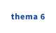 thema 6